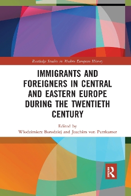 Immigrants and Foreigners in Central and Eastern Europe during the Twentieth Century by Włodzimierz Borodziej