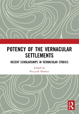 Potency of the Vernacular Settlements: Recent Scholarships in Vernacular Studies book