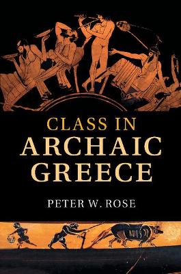 Class in Archaic Greece by Peter W. Rose