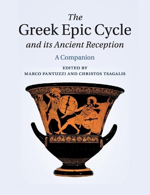 The The Greek Epic Cycle and its Ancient Reception: A Companion by Marco Fantuzzi