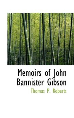Memoirs of John Bannister Gibson book