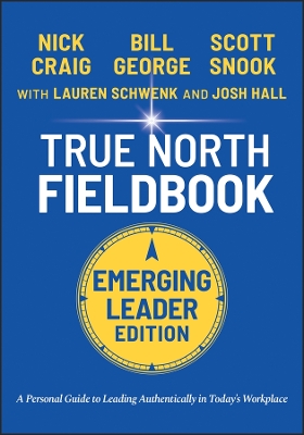 True North Fieldbook, Emerging Leader Edition: The Emerging Leader's Guide to Leading Authentically in Today's Workplace book