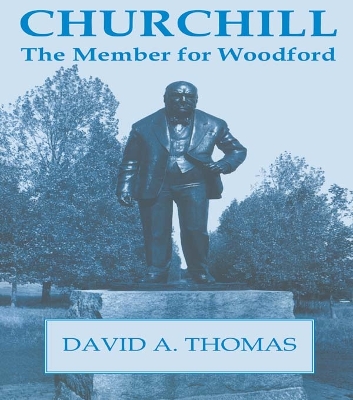Churchill, the Member for Woodford by David A. Thomas