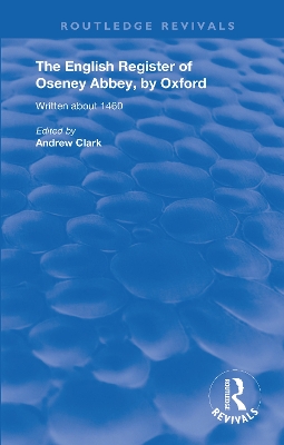 The English Register of Oseney Abbey, by Oxford: Written about 1460 by Andrew Clark