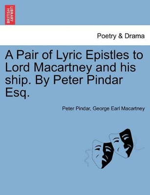 A Pair of Lyric Epistles to Lord Macartney and His Ship. by Peter Pindar Esq. book