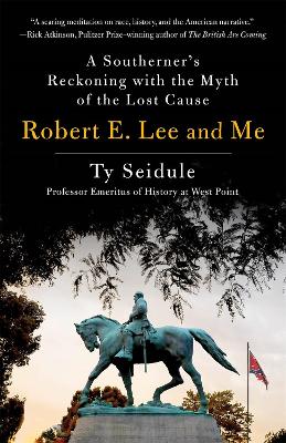 Robert E. Lee and Me: A Southerner's Reckoning with the Myth of the Lost Cause book