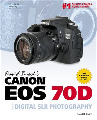 David Busch's Canon EOS 70D Guide to Digital SLR Photography book