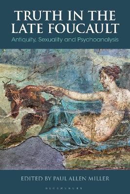 Truth in the Late Foucault: Antiquity, Sexuality, and Psychoanalysis book