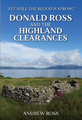 Donald Ross and the Highland Clearances: 'Yet still the Blood is Strong' book