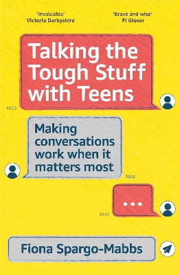 Talking the Tough Stuff with Teens: Making Conversations Work When It Matters Most book