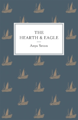 The Hearth and Eagle by Anya Seton