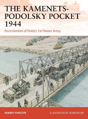 The Kamenets-Podolsky Pocket 1944: Encirclement of Hube’s 1st Panzer Army book