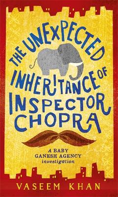 The Unexpected Inheritance of Inspector Chopra by Vaseem Khan