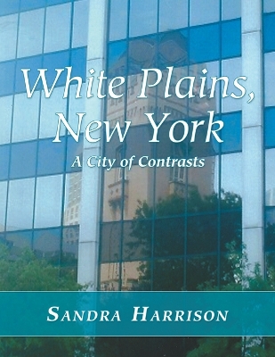 White Plains, New York: A City of Contrasts by Sandra Harrison