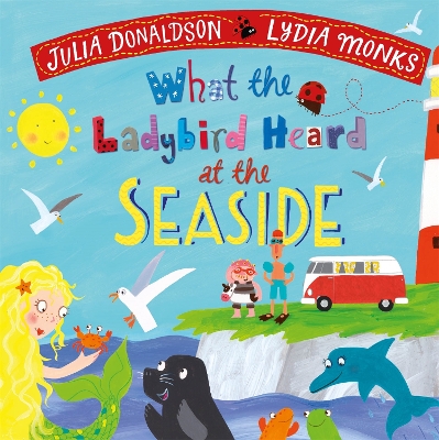 What the Ladybird Heard at the Seaside by Julia Donaldson
