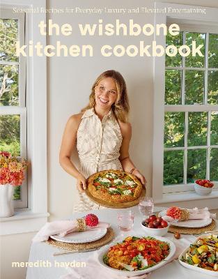 The Wishbone Kitchen: Seasonal Recipes for Everyday Luxury and Elevated Entertaining book