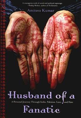 Husband Of A Fanatic: A Personal Journey Through India, Pakistan, Love, And Hate book