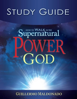 How to Walk in the Supernatural Power of God Study Guide book