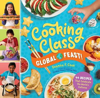 Cooking Class Global Feast!: 44 Recipes That Celebrate the World’s Cultures by Deanna F. Cook