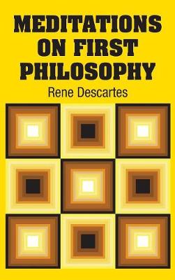 Meditations on First Philosophy by Rene Descartes