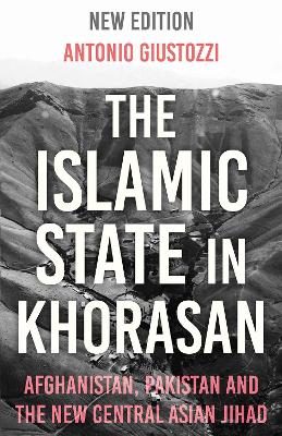 The Islamic State in Khorasan: Afghanistan, Pakistan and the New Central Asian Jihad book