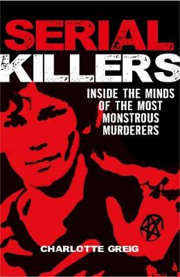 Serial Killers Inside the Minds of the Most Monstrous Murderers book