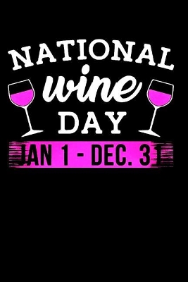 National Wine Day Jan 01 - Dec 31: Wine Tasting & Review Log Book. Wine Lovers Sarcastic Gift. Wine Notebook book