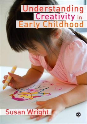 Understanding Creativity in Early Childhood by Susan Wright