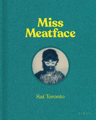 Kat Toronto - Miss Meatface book