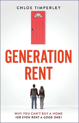 Generation Rent: Why You Can't Buy A Home Or Even Rent A Good One book