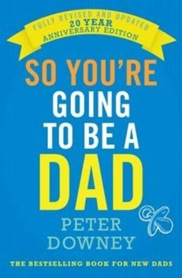 So You're Going to be a Dad: 20th Anniversary Edition by Peter Downey