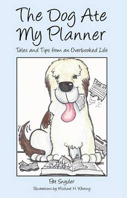 The Dog Ate My Planner: Tales and Tips from an Overbooked Life book