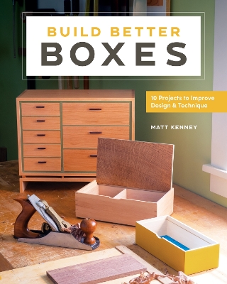 Build Better Boxes: Easy Steps to Master a Classic Craft book