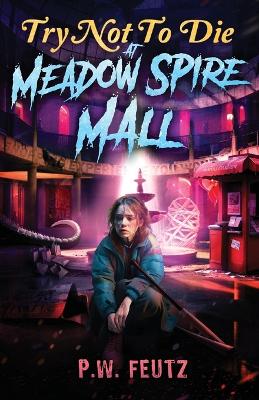 Try Not to Die: At Meadow Spire Mall: An Interactive Adventure book