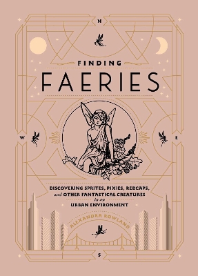 Finding Faeries: Discovering Sprites, Pixies, Redcaps, and Other Fantastical Creatures in an Urban Environment book