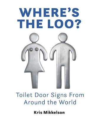 Where's The Loo?: Toilet Door Signs From Around the World book