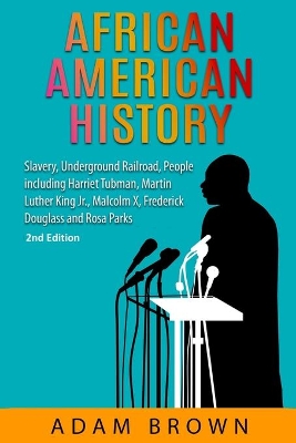 African American History: Slavery, Underground Railroad, People including Harriet Tubman, Martin Luther King Jr., Malcolm X, Frederick Douglass and Rosa Parks (Black History Month) book
