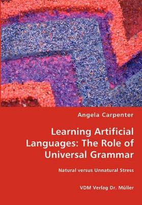 Learning Artificial Languages: The Role of Universal Grammar by Angela Carpenter