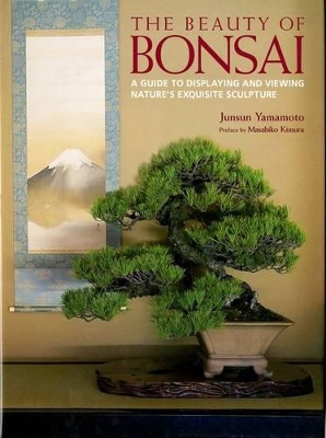 Beauty Of Bonsai, The: A Guide To Displaying And Viewing book