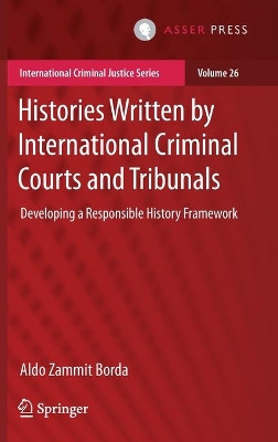Histories Written by International Criminal Courts and Tribunals: Developing a Responsible History Framework by Aldo Zammit Borda