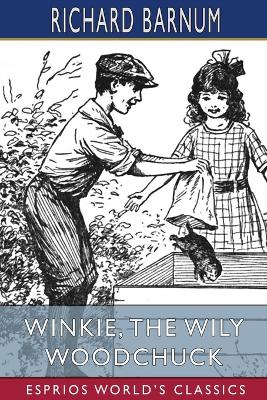 Winkie, the Wily Woodchuck: Her Many Adventures (Esprios Classics): Illustrated by Walter S. Rogers book