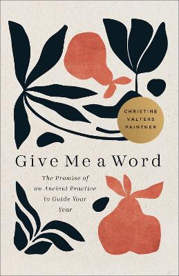 Give Me a Word: The Promise of an Ancient Practice to Guide Your Year book
