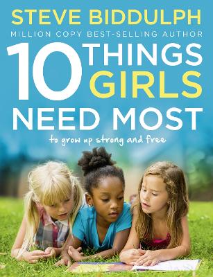 10 Things Girls Need Most by Steve Biddulph