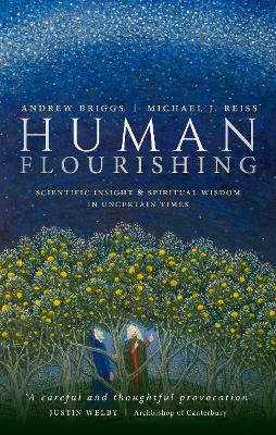Human Flourishing: Scientific insight and spiritual wisdom in uncertain times book