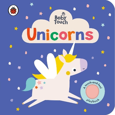 Baby Touch: Unicorns: A touch-and-feel playbook book