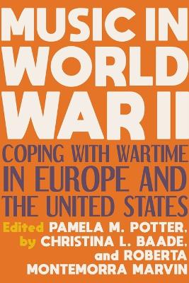 Music in World War II: Coping with Wartime in Europe and the United States book
