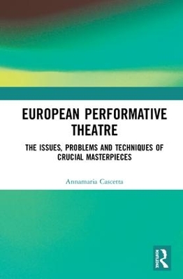 European Performative Theatre: The issues, problems and techniques of crucial masterpieces by Annamaria Cascetta