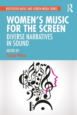 Women's Music for the Screen: Diverse Narratives in Sound by Felicity Wilcox