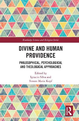 Divine and Human Providence: Philosophical, Psychological and Theological Approaches by Ignacio Silva