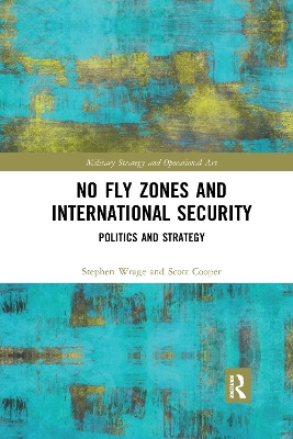 No Fly Zones and International Security: Politics and Strategy book